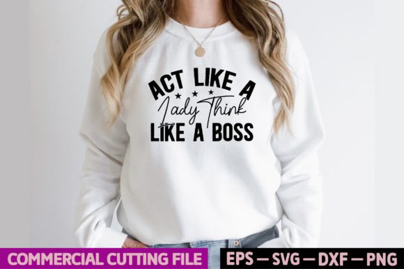 Act Like a Lady Think Like a Boss Graphics and T-Shirt Designs