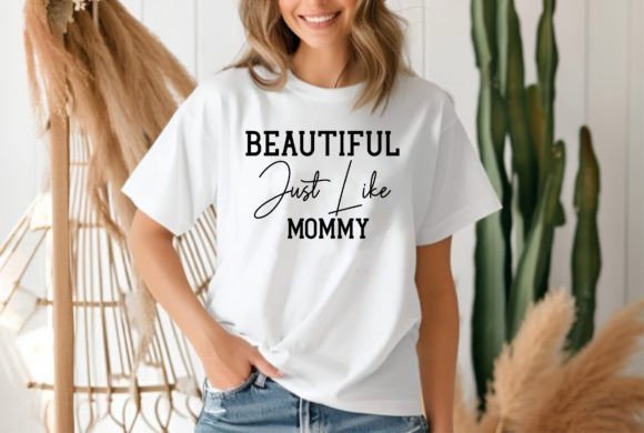 Beautiful Just Like Mommy Graphics for T-Shirt Designs