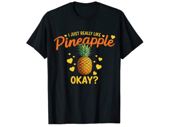 I Just Really Like Pineapple T-Shirt Graphics & Designs