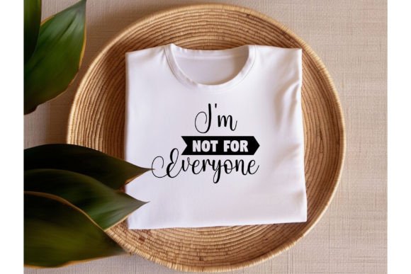 I m Not for Everyone Graphics: T-Shirt Designs for Publishers