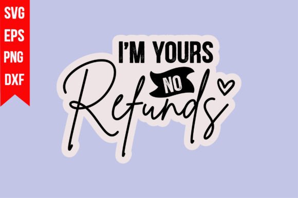 I m Yours No Refunds
