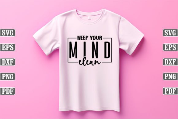 Keep Your Mind Clean Craft SVG: Graphics for T-Shirt Designs