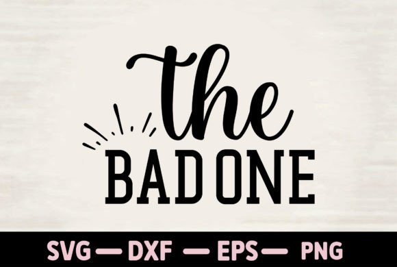 The Bad One: Graphics for T-Shirt Designs