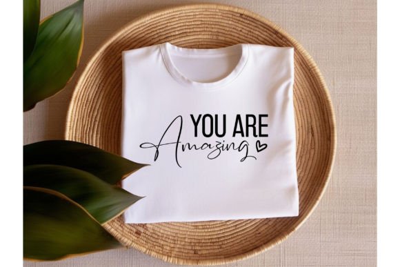 You Are Amazing Graphics for T-Shirt Designs
